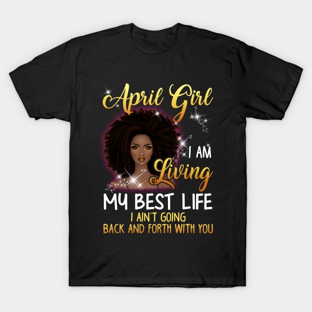 April Girl I_m Living My Best Life T-shirt T-Shirt by Elsie